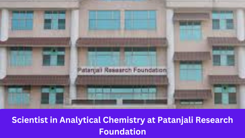 Scientist in Analytical Chemistry at Patanjali Research Foundation