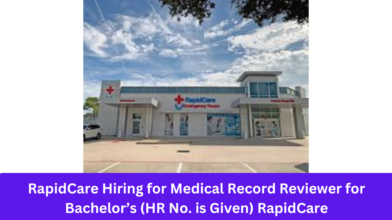 RapidCare Hiring for Medical Record Reviewer for Bachelor’s (HR No. is Given) RapidCare