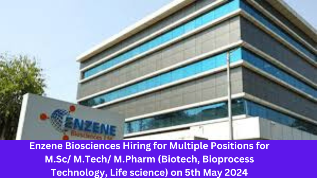 Enzene Biosciences Hiring for Multiple Positions for M.Sc/ M.Tech/ M.Pharm (Biotech, Bioprocess Technology, Life science) on 5th May 2024 ENZENE BIOSCIENCES