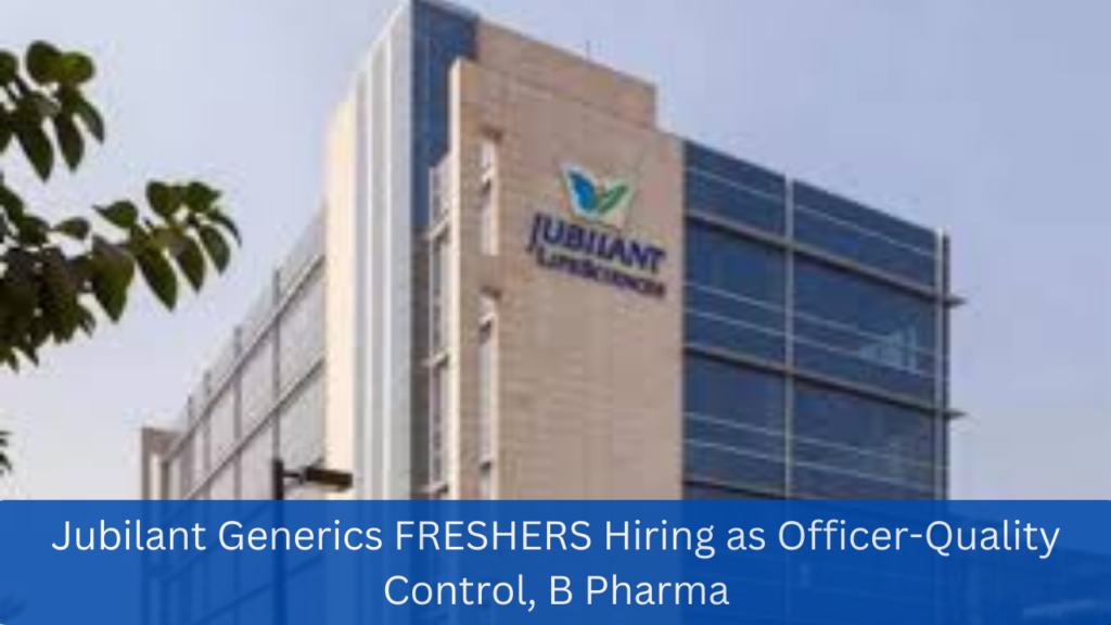 Jubilant Generics FRESHERS Hiring as Officer-Quality Control, B Pharma