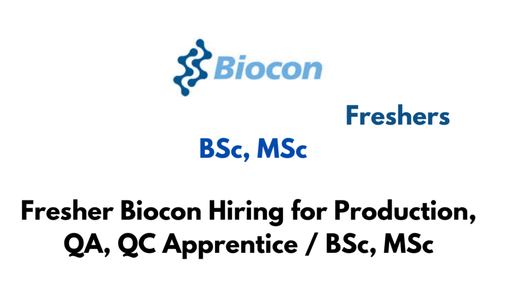 Fresher Biocon Hiring for Production, QA, QC Apprentice / BSc, MSc