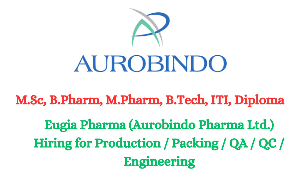 Eugia Pharma (Aurobindo Pharma Ltd.) Hiring for Production / Packing / QA / QC / Engineering