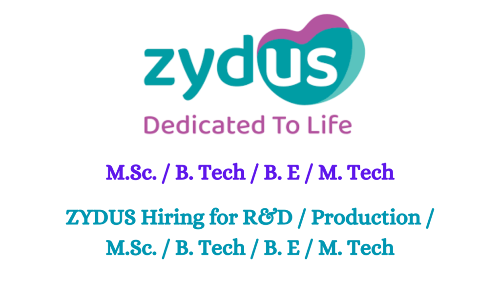 ZYDUS Hiring for R&D / Production / M.Sc. / B. Tech / B. E / M. Tech