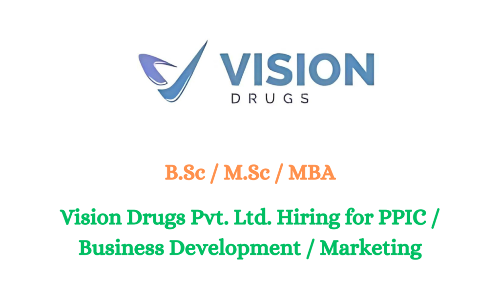 Vision Drugs Pvt. Ltd. Hiring for PPIC / Business Development / Marketing