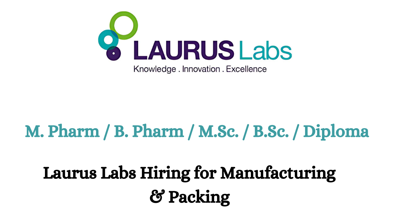 Laurus Labs Hiring for Manufacturing & Packing