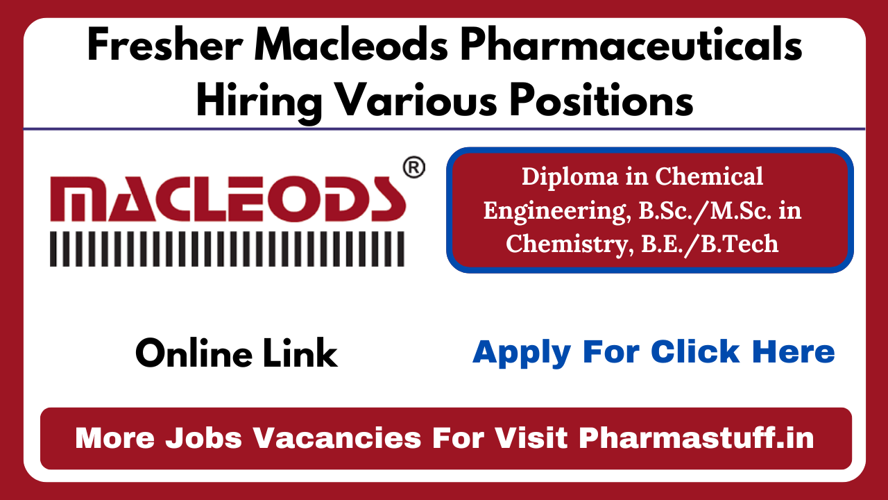 Fresher Macleods Pharmaceuticals Hiring Various Positions